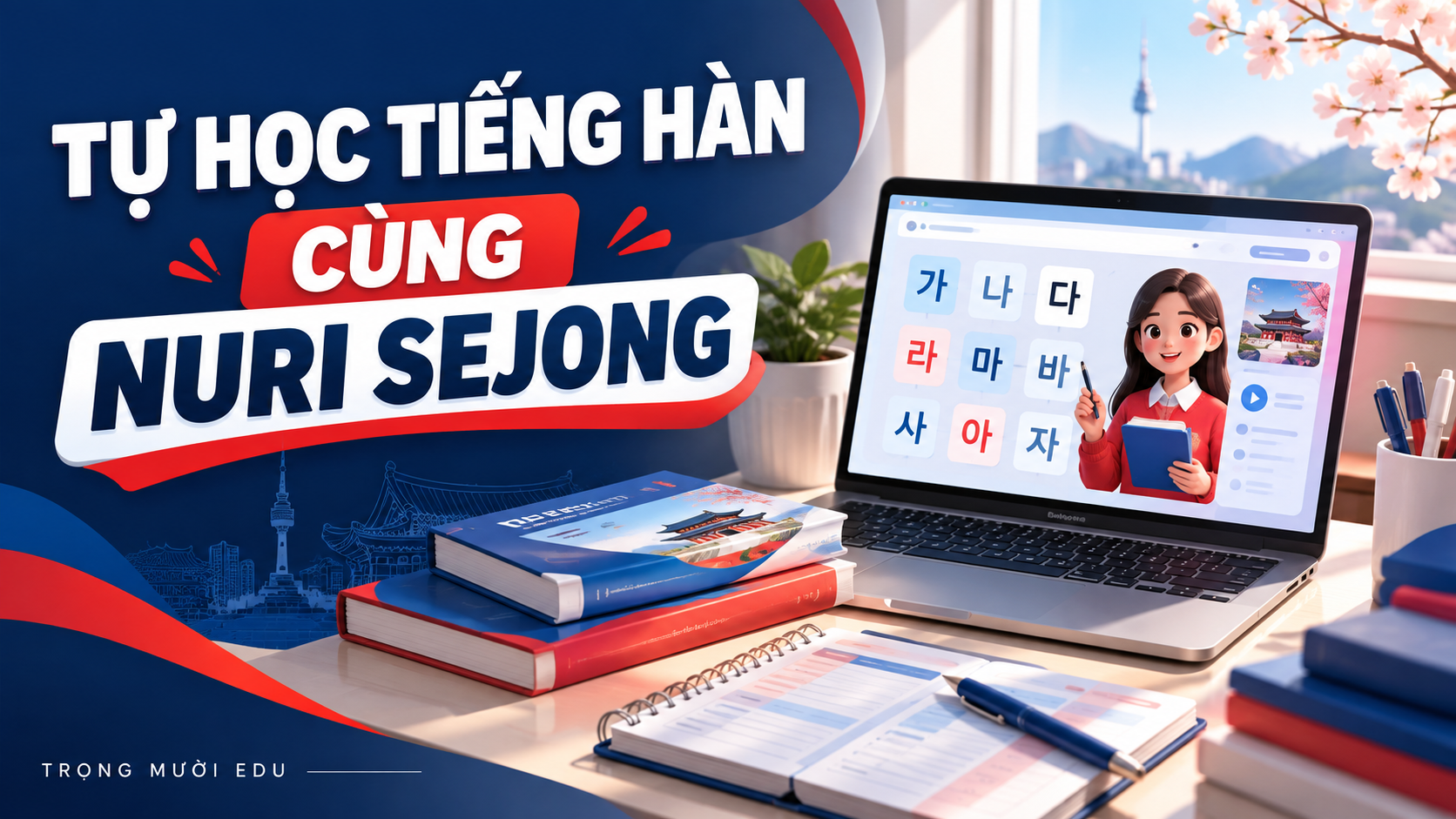 Tự học tiếng Hàn với Nuri Sejong: chọn tài liệu và lập lịch tuần