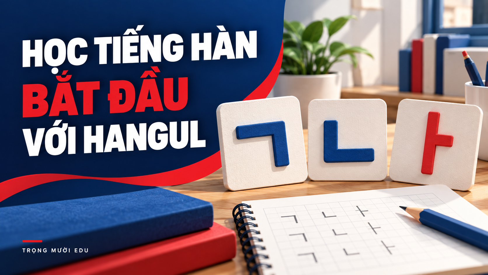Bắt đầu học Hangul: lịch luyện đọc và viết trong tuần đầu